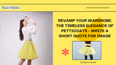 Revamp Your Wardrobe: The Timeless Elegance of Petticoats